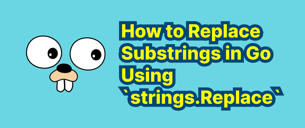 Cover of "How to Replace Substrings in Go Using `strings.Replace`"