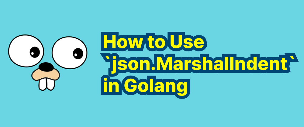 cover of post: How to Use `json.MarshalIndent` in Golang