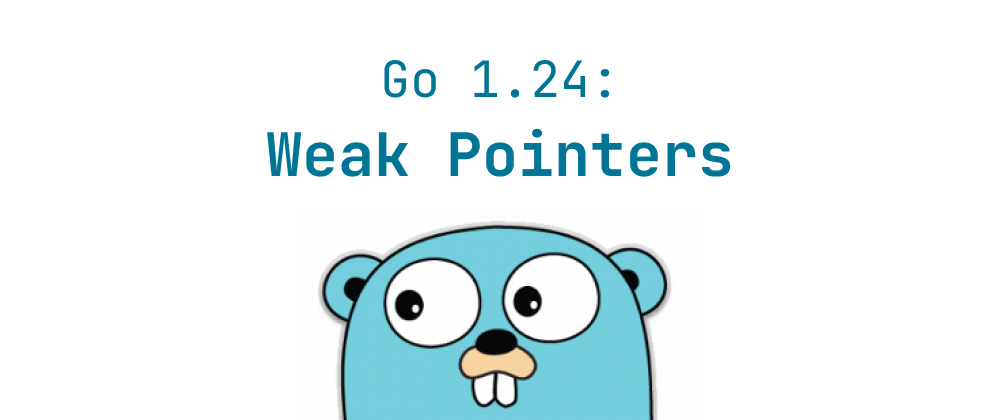 Cover of "Understanding Weak Pointers in Go 1.24"
