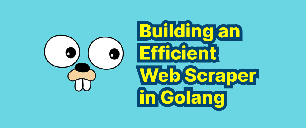 cover of post: Building an Efficient Web Scraper in Golang