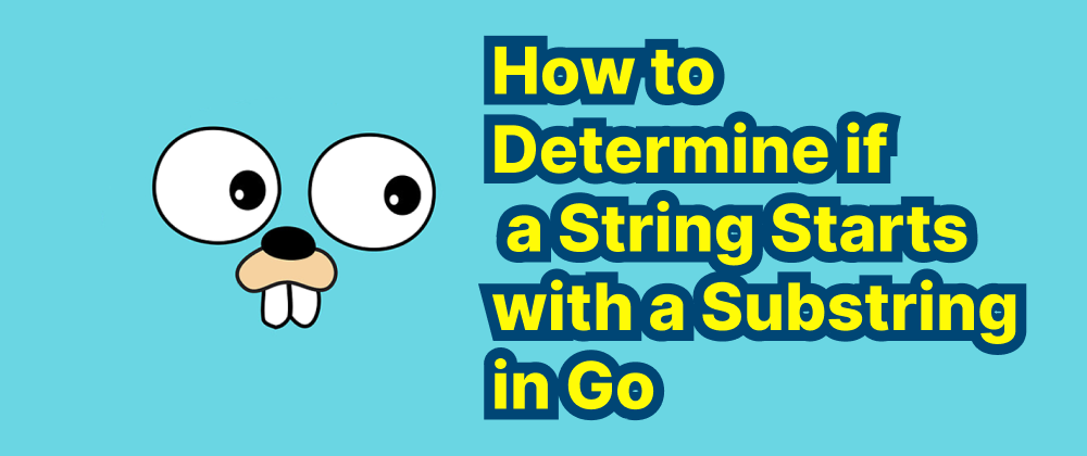 Cover of "How to Determine if a String Starts with a Substring in Go"