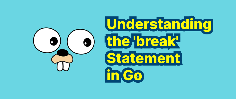 cover of post: Understanding the 'break' Statement in Go