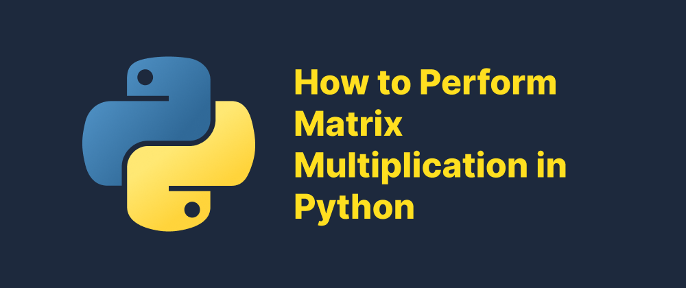cover of post: How to Perform Matrix Multiplication in Python