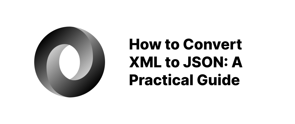 How To Convert XML To JSON A Practical Guide Leapcell