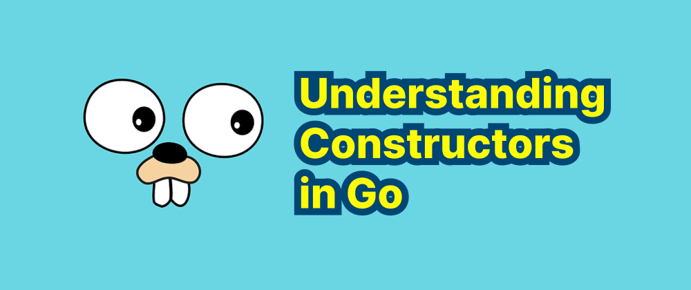 cover of post: Understanding Constructors in Go