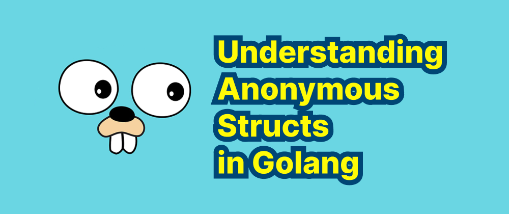 Cover of "Understanding Anonymous Structs in Golang"