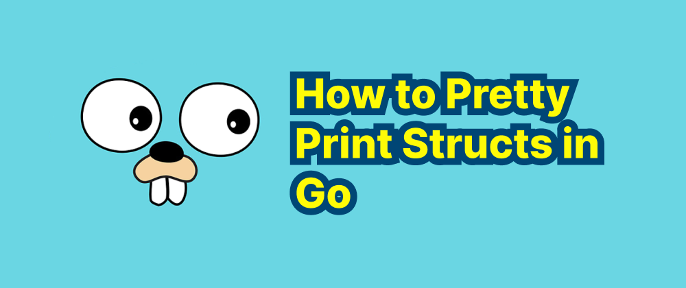 cover of post: How to Pretty Print Structs in Go