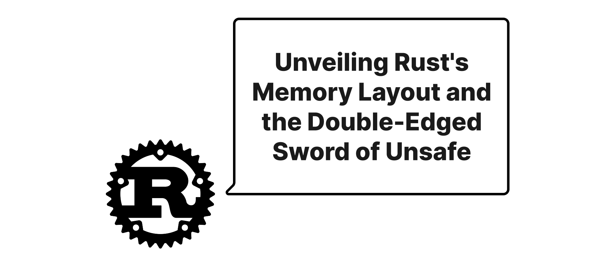 Cover of "Unveiling Rust's Memory Layout and the Double-Edged Sword of Unsafe"