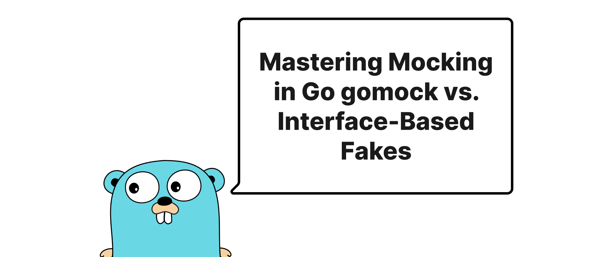Cover of "Mastering Mocking in Go gomock vs. Interface-Based Fakes"