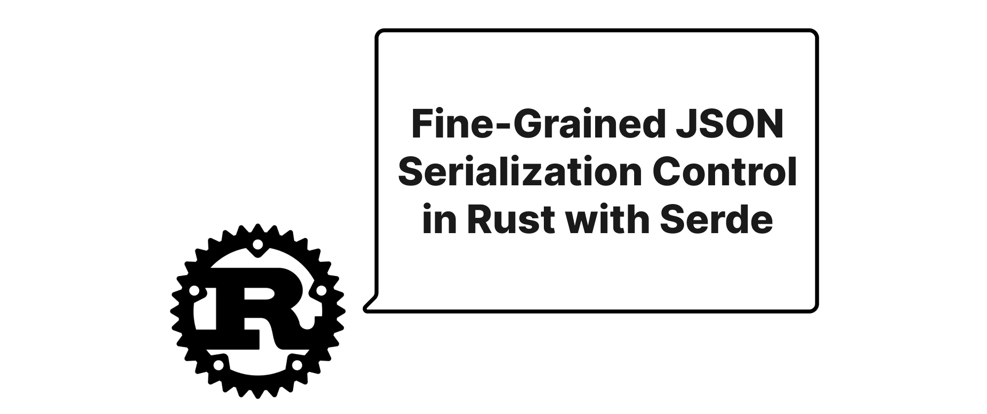 cover of post: Fine-Grained JSON Serialization Control in Rust with Serde