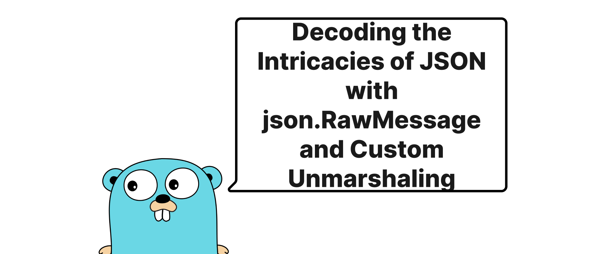 cover of post: Decoding the Intricacies of JSON with json.RawMessage and Custom Unmarshaling