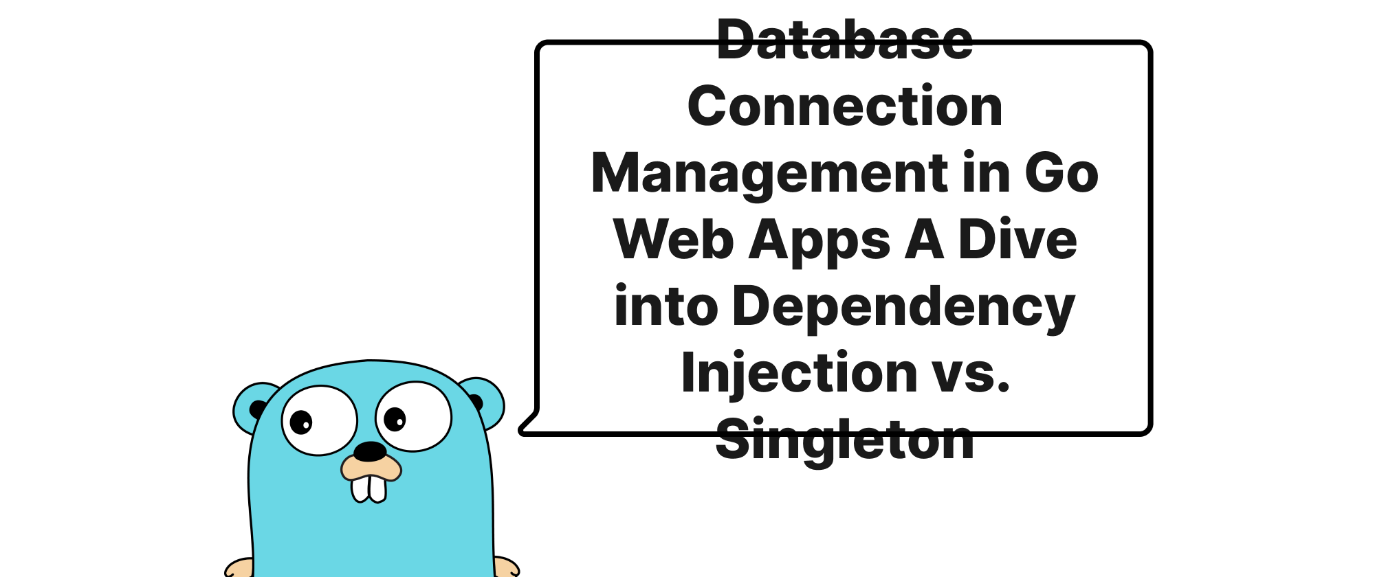 cover of post: Database Connection Management in Go Web Apps A Dive into Dependency Injection vs. Singleton