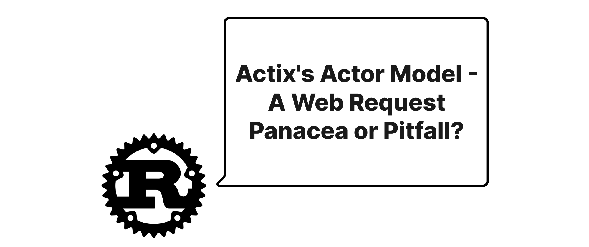 cover of post: Actix's Actor Model - A Web Request Panacea or Pitfall?